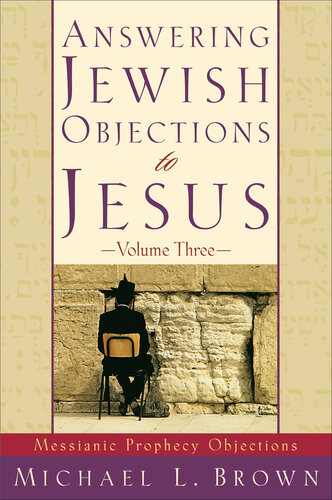 Answering Jewish Objections to Jesus, Volume 3: Messianic Prophecy Objections