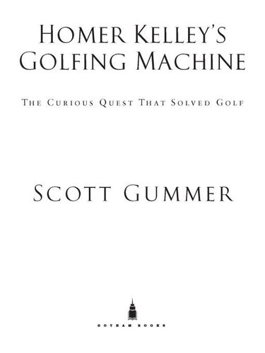 Homer Kelley's Golfing Machine: The Curious Quest That Solved Golf