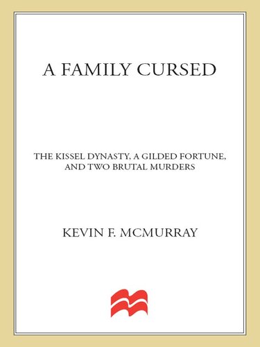 A Family Cursed: The Kissell Dynasty, a Gilded Fortune, and Two Brutal Murders