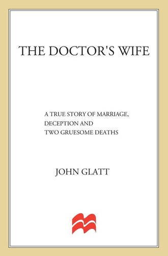 The Doctor's Wife: A True Story of Marriage, Deception and Two Gruesome Murders