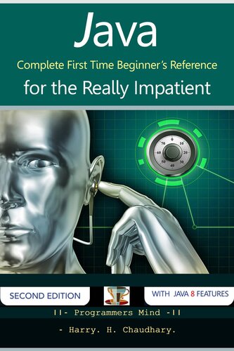 Java: Complete First Time Beginner's Reference for the Really Impatient.