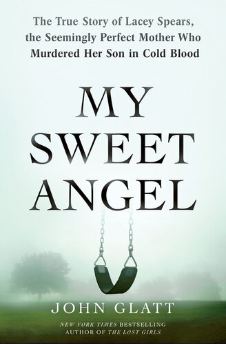 My Sweet Angel: The True Story of Lacey Spears, the Seemingly Perfect Mother Who Murdered Her Son in Cold Blood