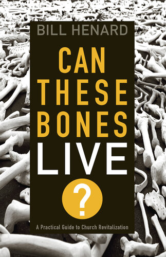 Can These Bones Live: A Practical Guide to Church Revitalization