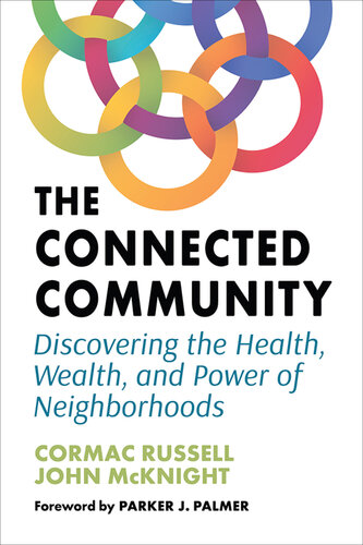 The Connected Community: Discovering the Health, Wealth, and Power of Neighborhoods