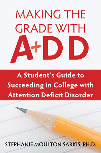 Making the Grade with ADD: A Student's Guide to Succeeding in College with Attention Deficit Disorder