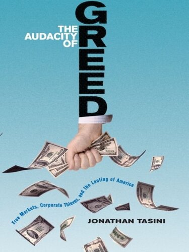 The Audacity of Greed: Free Markets, Corporate Thieves, and the Looting of America