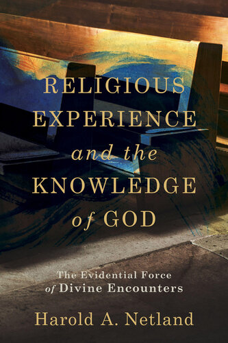 Religious Experience and the Knowledge of God: The Evidential Force of Divine Encounters