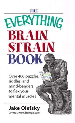 The Everything Brain Strain Book: Over 400 Puzzles, Riddles, And Mind-Benders To Flex Your Mental Muscles