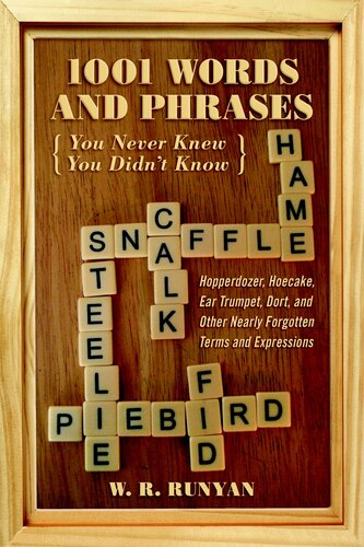 1,001 Words and Phrases You Never Knew You Didn't Know: Hopperdozer, Hoecake, Ear Trumpet, Dort, and Other Nearly Forgotten Terms and Expressions