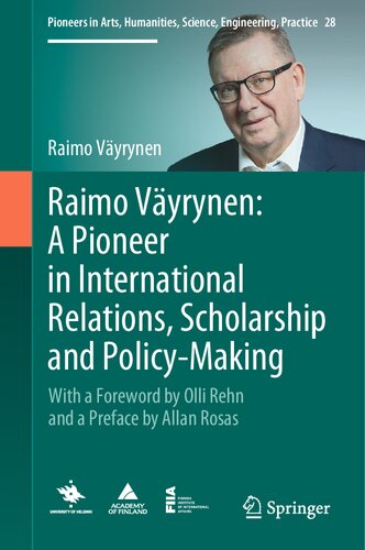 Raimo Väyrynen: A Pioneer in International Relations, Scholarship and Policy-Making: With a Foreword by Olli Rehn and a Preface by Allan Rosas