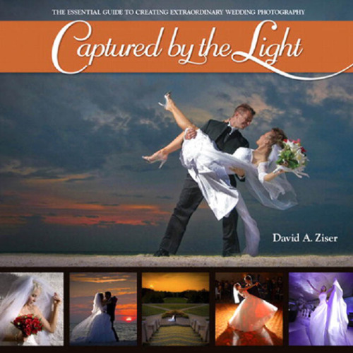 Captured by the Light: The Essential Guide to Creating Extraordinary Wedding Photography