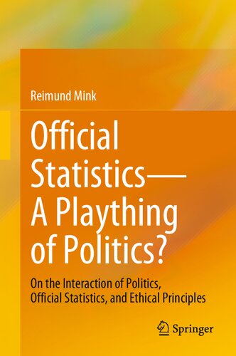Official Statistics―A Plaything of Politics?: On the Interaction of Politics, Official Statistics, and Ethical Principles
