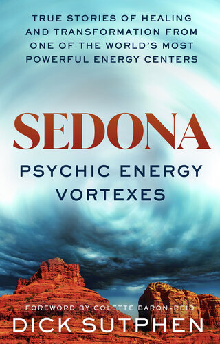 Sedona, Psychic Energy Vortexes: True Stories of Healing and Transformation from One of the Worlds Most Powerful Energy Centers