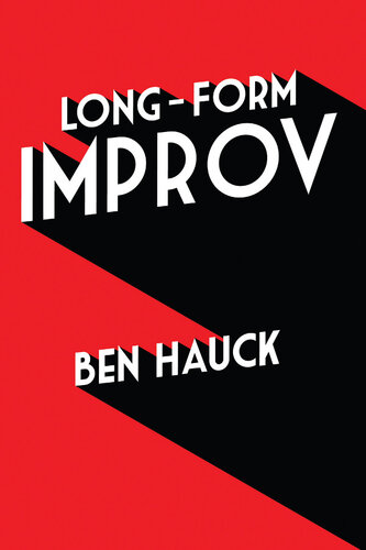 Long-Form Improv: The Complete Guide to Creating Characters, Sustaining Scenes, and Performing Extraordinary Harolds