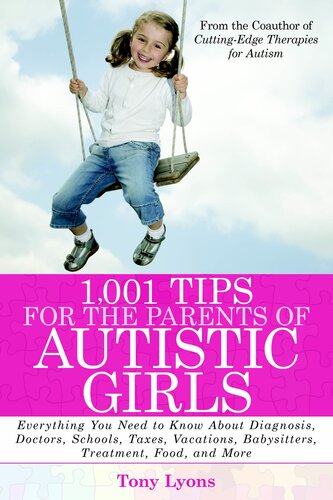1,001 Tips for the Parents of Autistic Girls: Everything You Need to Know About Diagnosis, Doctors, Schools, Taxes, Vacations, Babysitters, Treatments, Food, and More