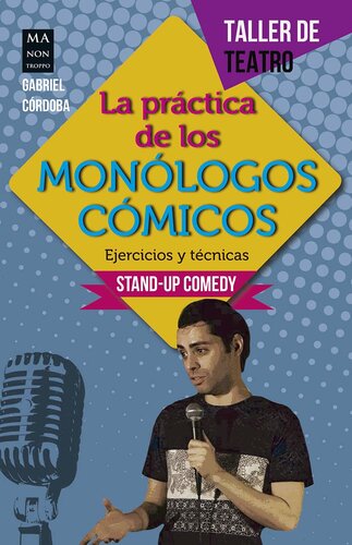 La práctica de los monólogos cómicos: Ejercicios y técnicas: Stand-up comedy