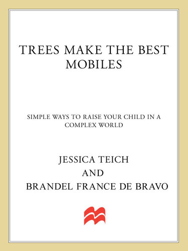 Trees Make the Best Mobiles: Simple Ways to Raise Your Child in a Complex World