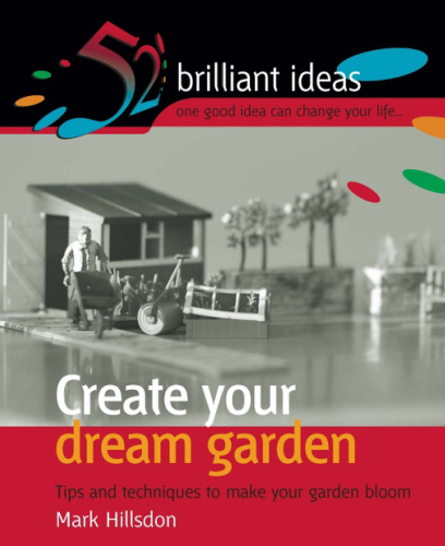 Create Your Dream Garden: Tips and Techniques to Make Your Garden Bloom  52 Brilliant Ideas
