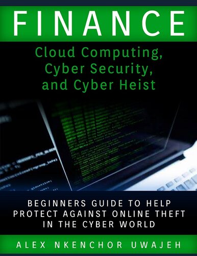 Finance: Cloud Computing, Cyber Security and Cyber Heist--Beginners Guide to Help Protect Against Online Theft in the Cyber World