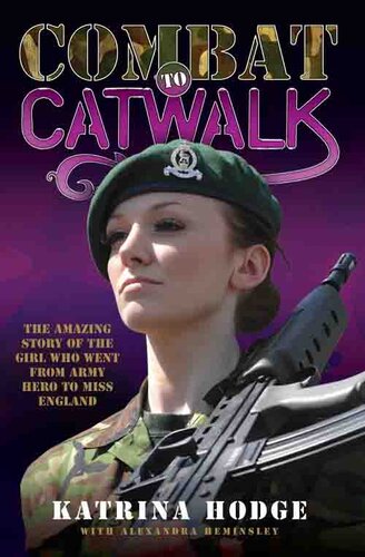 Combat to Catwalk: The Amazing Story of the Girl who went from Army Hero to Miss England