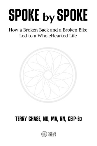 Spoke by Spoke: How a Broken Back and a Broken Back Led to a WholeHearted Life