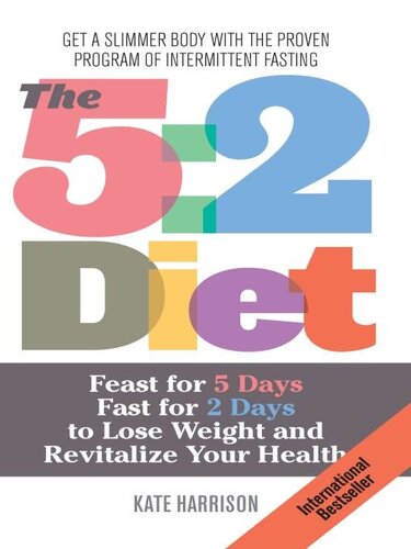 The 5: 2 Diet: Feast for 5 Days, Fast for 2 Days to Lose Weight and Revitalize Your Health