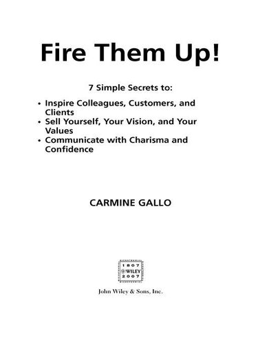 Fire Them Up!: 7 Simple Secrets to: Inspire Colleagues, Customers, and Clients; Sell Yourself, Your Vision, and Your Values; Communicate with Charisma and Confidence
