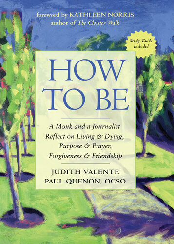 How to Be: A Monk and a Journalist Reflect on Living & Dying, Purpose & Prayer, Forgiveness & Friendship