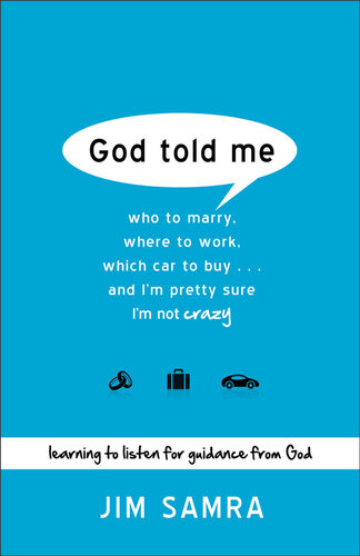 God Told Me: Who to Marry, Where to Work, Which Car to Buy...And I'm Pretty Sure I'm Not Crazy