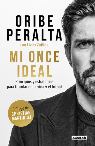 Mi once ideal: Principios y estrategias para triunfar en la vida y el futbol