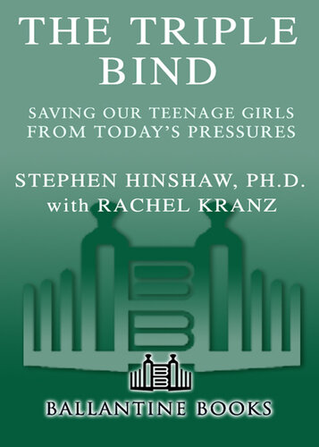 The Triple Bind: Saving Our Teenage Girls from Today's Pressures