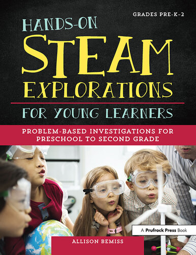 Hands-On STEAM Explorations for Young Learners: Problem-Based Investigations for Preschool to Second Grade