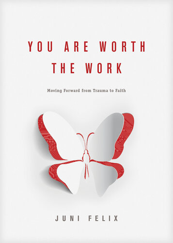 You Are Worth the Work: Moving Forward from Trauma to Faith