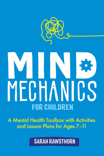Mind Mechanics for Children: A Mental Health Toolbox with Activities and Lesson Plans for Ages 7-11