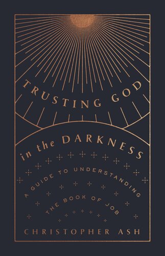 Trusting God in the Darkness: A Guide to Understanding the Book of Job