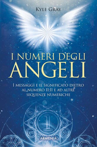 I numeri degli angeli: I messaggi e il significato dietro al numero 11 -11 e ad altre sequenze numeriche