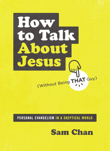How to Talk about Jesus (Without Being That Guy): Personal Evangelism in a Skeptical World