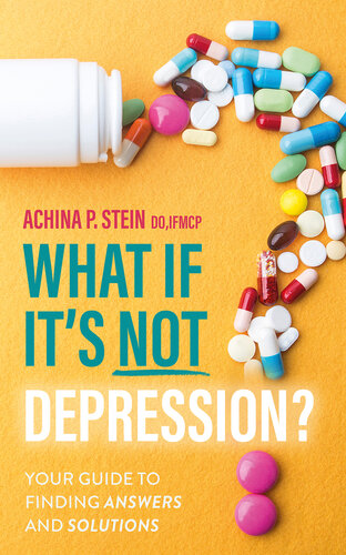 What If It's NOT Depression?: Your Guide to Finding Answers and Solutions