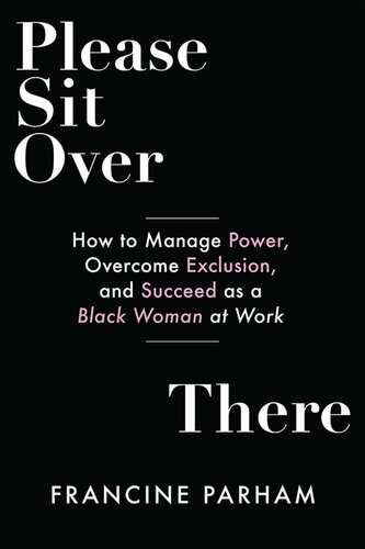 Please Sit Over There: How to Manage Power, Overcome Exclusion, and Succeed as a Black Woman at Work