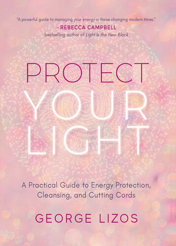 Protect Your Light: A Practical Guide to Energy Protection, Cleansing, and Cutting Cords