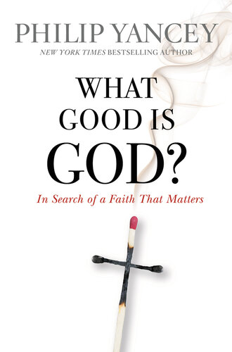 What Good Is God?: In Search of a Faith That Matters