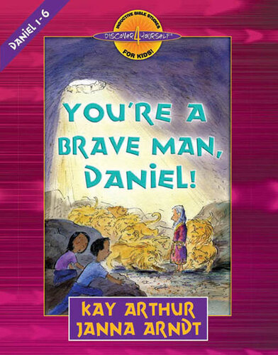 You're a Brave Man, Daniel!: Daniel 1-6