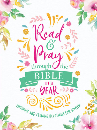 Read & Pray through the Bible in a Year: Morning and Evening Devotions for Women