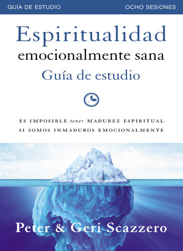 Espiritualidad emocionalmente sana—Guía de estudio: Es imposible tener madurez espiritual si somos inmaduros emocionalmente