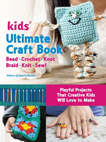 Kids' Ultimate Craft Book: Bead, Crochet, Knot, Braid, Knit, Sew!--Playful Projects That Creative Kids Will Love to Make
