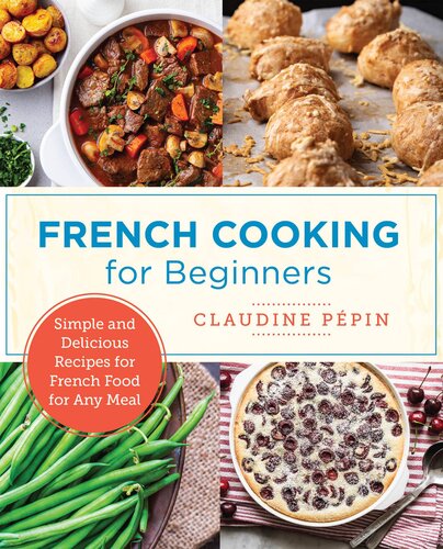 French Cooking for Beginners: Simple and Delicious Recipes for French Food for Any Meal