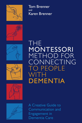 The Montessori Method for Connecting to People with Dementia: A Creative Guide to Communication and Engagement in Dementia Care