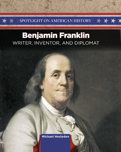 Benjamin Franklin: Writer, Inventor, and Diplomat