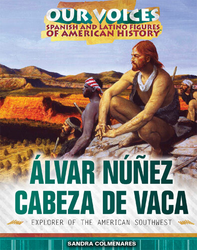 Álvar Núñez Cabeza de Vaca: Explorer of the American Southwest