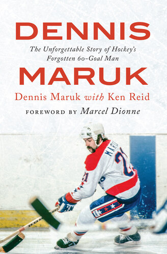 Dennis Maruk: The Unforgettable Story of Hockey's Forgotten 60-Goal Man